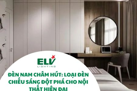 Đèn nam châm – Đèn chiếu sáng đột phá cho nội thất hiện đại